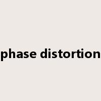 phase distortion是什么意思