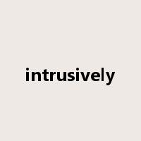 intrusively是什么意思
