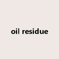 oil residue是什么意思