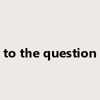 to the question是什么意思