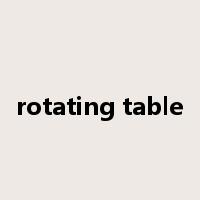 rotating table是什么意思