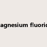 magnesium fluoride是什么意思
