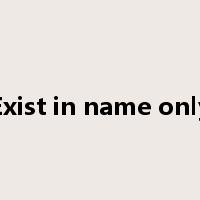 Exist in name only是什么意思