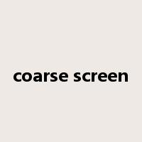 coarse screen是什么意思