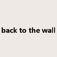 back to the wall是什么意思