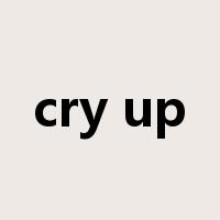 cry up是什么意思