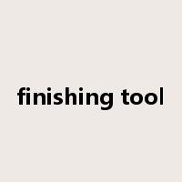 finishing tool是什么意思