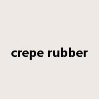 crepe rubber是什么意思