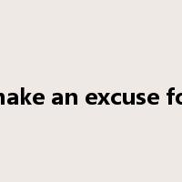 make an excuse for是什么意思