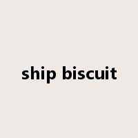 ship biscuit是什么意思
