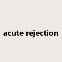 acute rejection是什么意思