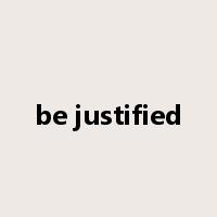 be justified是什么意思
