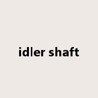 idler shaft是什么意思