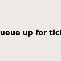 to queue up for tickets是什么意思