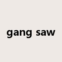 gang saw是什么意思