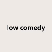 low comedy是什么意思