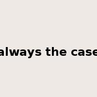 always the case是什么意思
