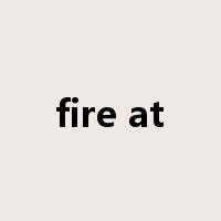 fire at是什么意思