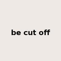 be cut off是什么意思