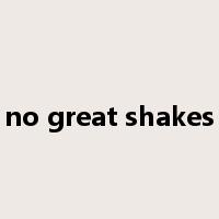 no great shakes是什么意思