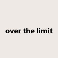 over the limit是什么意思