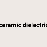 ceramic dielectric是什么意思
