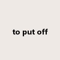 to put off是什么意思