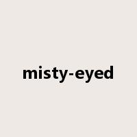 misty-eyed是什么意思