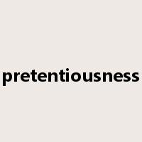 pretentiousness是什么意思