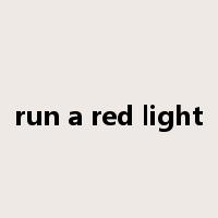 run a red light是什么意思