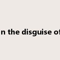 in the disguise of是什么意思