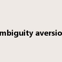 ambiguity aversion是什么意思