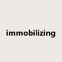 immobilizing是什么意思