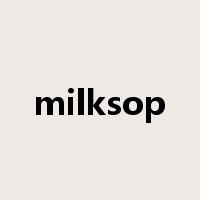 milksop是什么意思