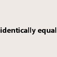 identically equal是什么意思