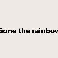 Gone the rainbow是什么意思