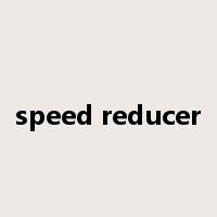 speed reducer是什么意思