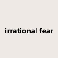 irrational fear是什么意思