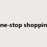 one-stop shopping是什么意思