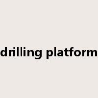 drilling platform是什么意思