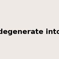 degenerate into是什么意思
