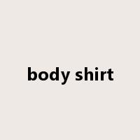 body shirt是什么意思