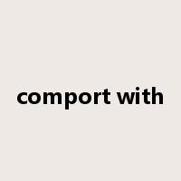 comport with是什么意思