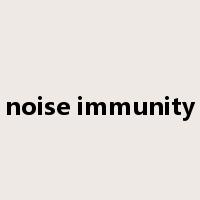 noise immunity是什么意思