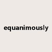 equanimously是什么意思