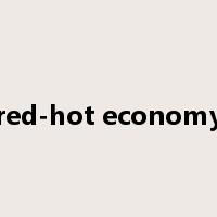 red-hot economy是什么意思