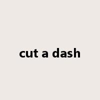cut a dash是什么意思