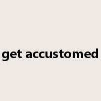 get accustomed是什么意思