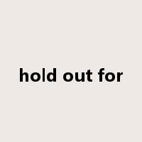 hold out for是什么意思