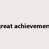 great achievement是什么意思